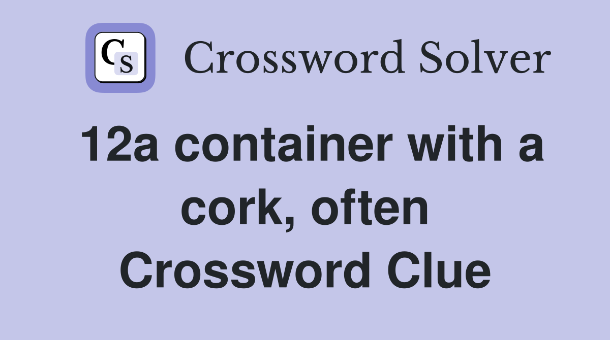 12a container with a cork, often Crossword Clue Answers Crossword